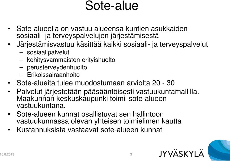 muodostumaan arviolta 20-30 Palvelut järjestetään pääsääntöisesti vastuukuntamallilla. Maakunnan keskuskaupunki toimii sote-alueen vastuukuntana.