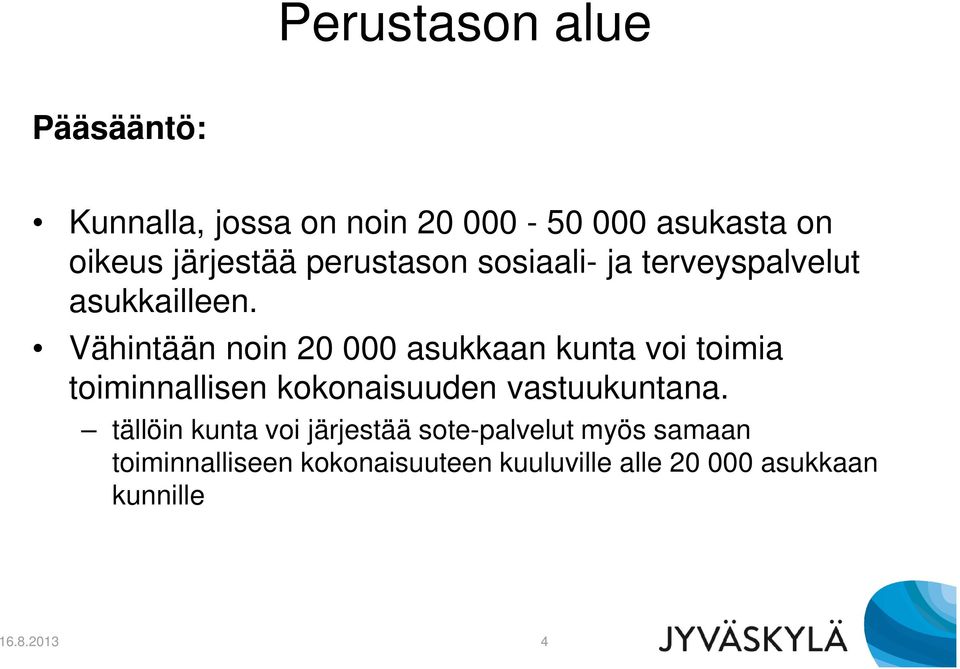 Vähintään noin 20 000 asukkaan kunta voi toimia toiminnallisen kokonaisuuden vastuukuntana.