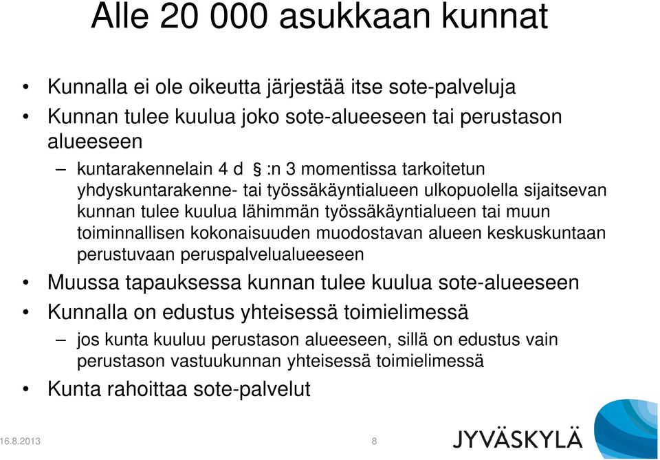 toiminnallisen kokonaisuuden muodostavan alueen keskuskuntaan perustuvaan peruspalvelualueeseen Muussa tapauksessa kunnan tulee kuulua sote-alueeseen Kunnalla on