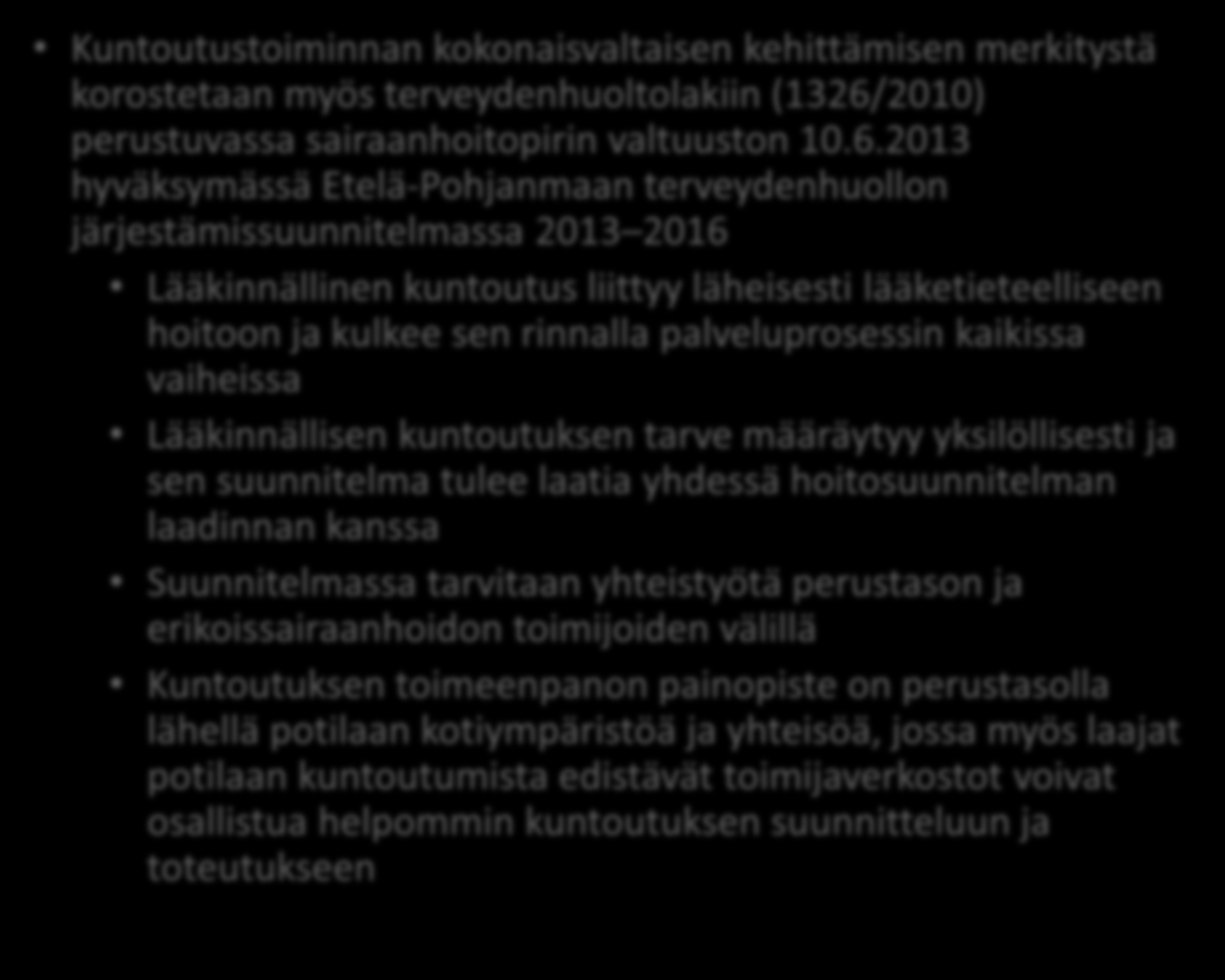 2013 hyväksymässä Etelä -Pohjanmaan terveydenhuollon järjestämissuunnitelmassa 2013 2016 La äkinnällinen kuntoutus liittyy läheisesti lääketieteelliseen hoitoon ja kulkee sen rinnalla