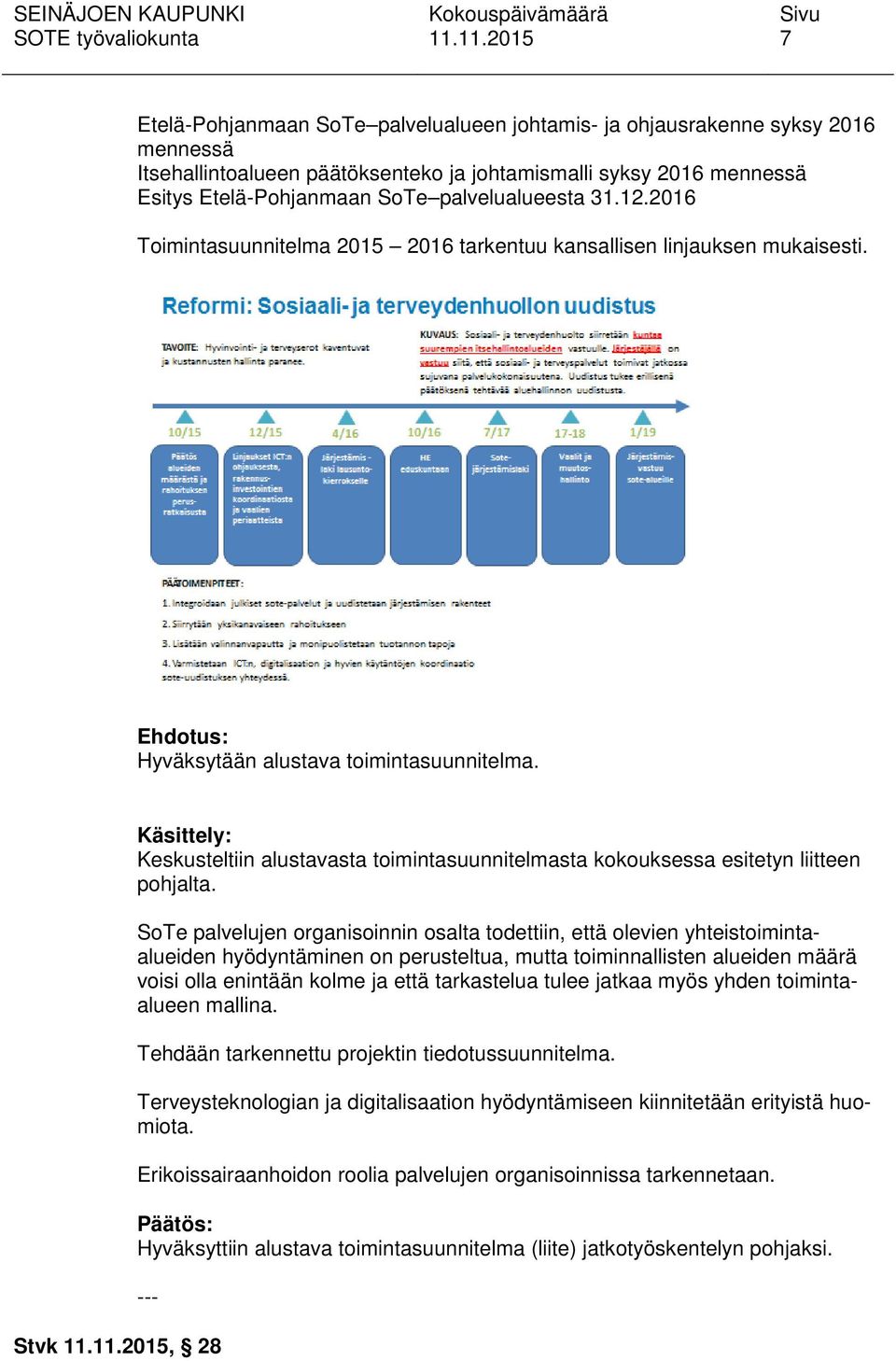 palvelualueesta 31.12.2016 Toimintasuunnitelma 2015 2016 tarkentuu kansallisen linjauksen mukaisesti. Ehdotus: Hyväksytään alustava toimintasuunnitelma.