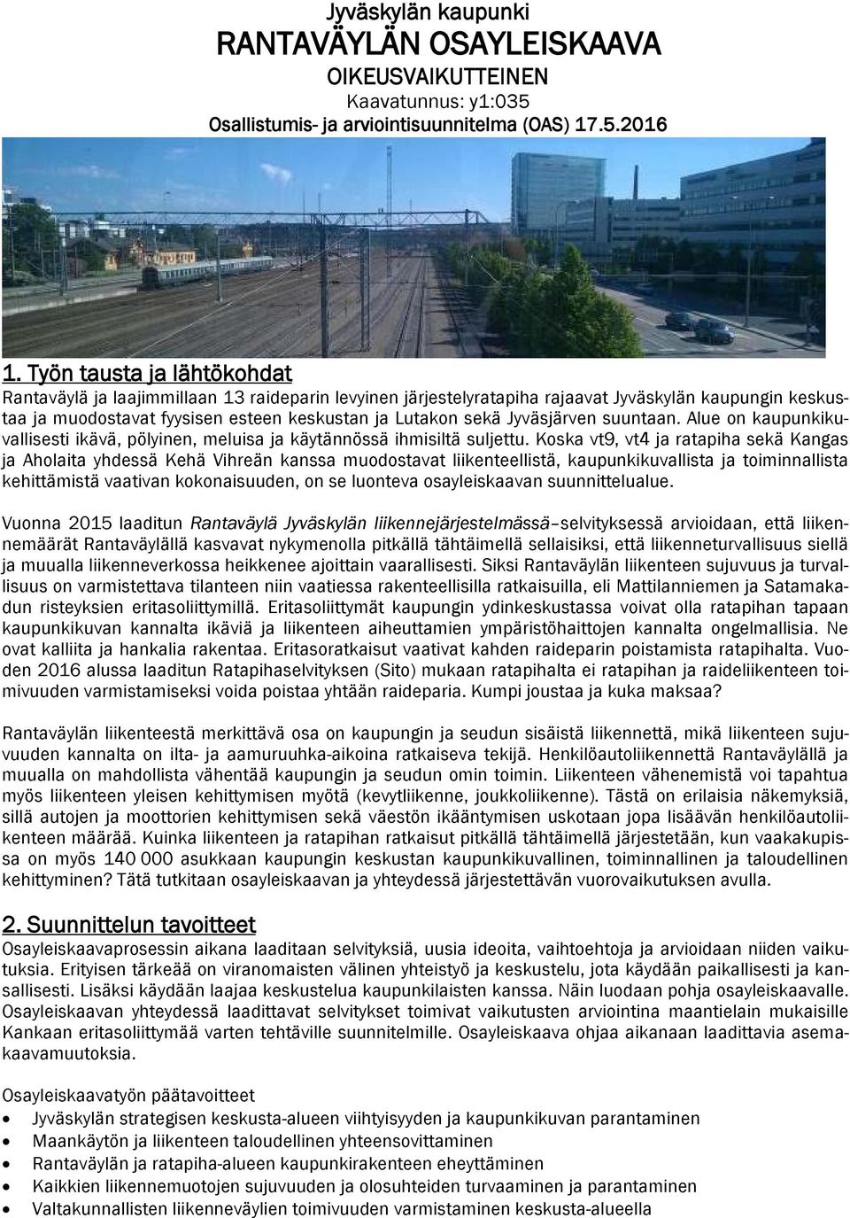 Jyväsjärven suuntaan. Alue on kaupunkikuvallisesti ikävä, pölyinen, meluisa ja käytännössä ihmisiltä suljettu.