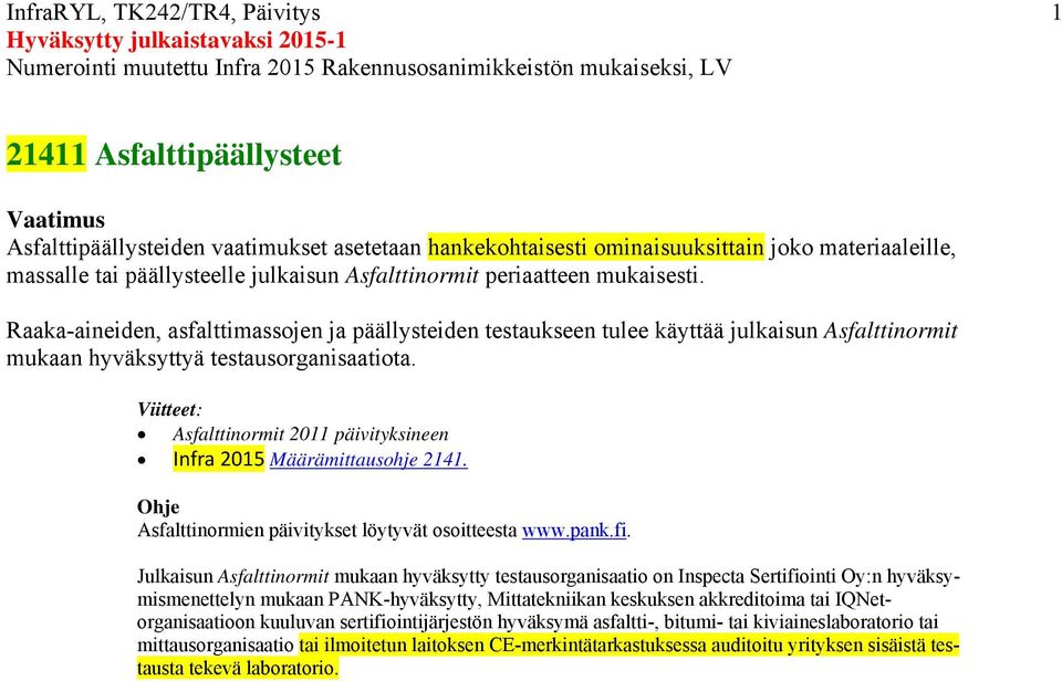 Asfalttinormien päivitykset löytyvät osoitteesta www.pank.fi.
