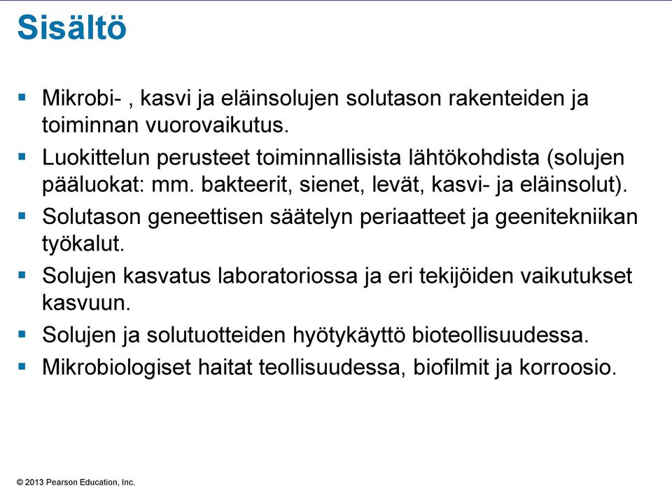 bakteerit, sienet, levät, kasvi- ja eläinsolut). Solutason geneettisen säätelyn periaatteet ja geenitekniikan työkalut.