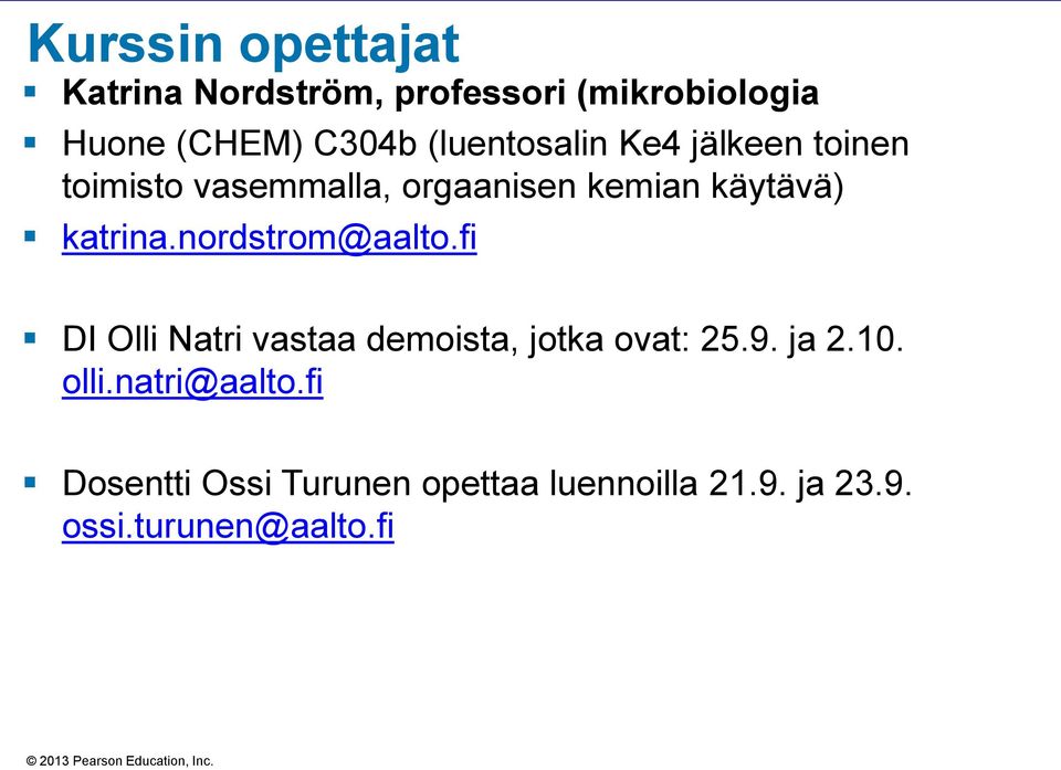 katrina.nordstrom@aalto.fi DI Olli Natri vastaa demoista, jotka ovat: 25.9. ja 2.10.