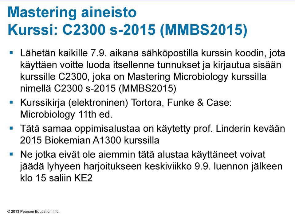 Microbiology kurssilla nimellä C2300 s-2015 (MMBS2015) Kurssikirja (elektroninen) Tortora, Funke & Case: Microbiology 11th ed.