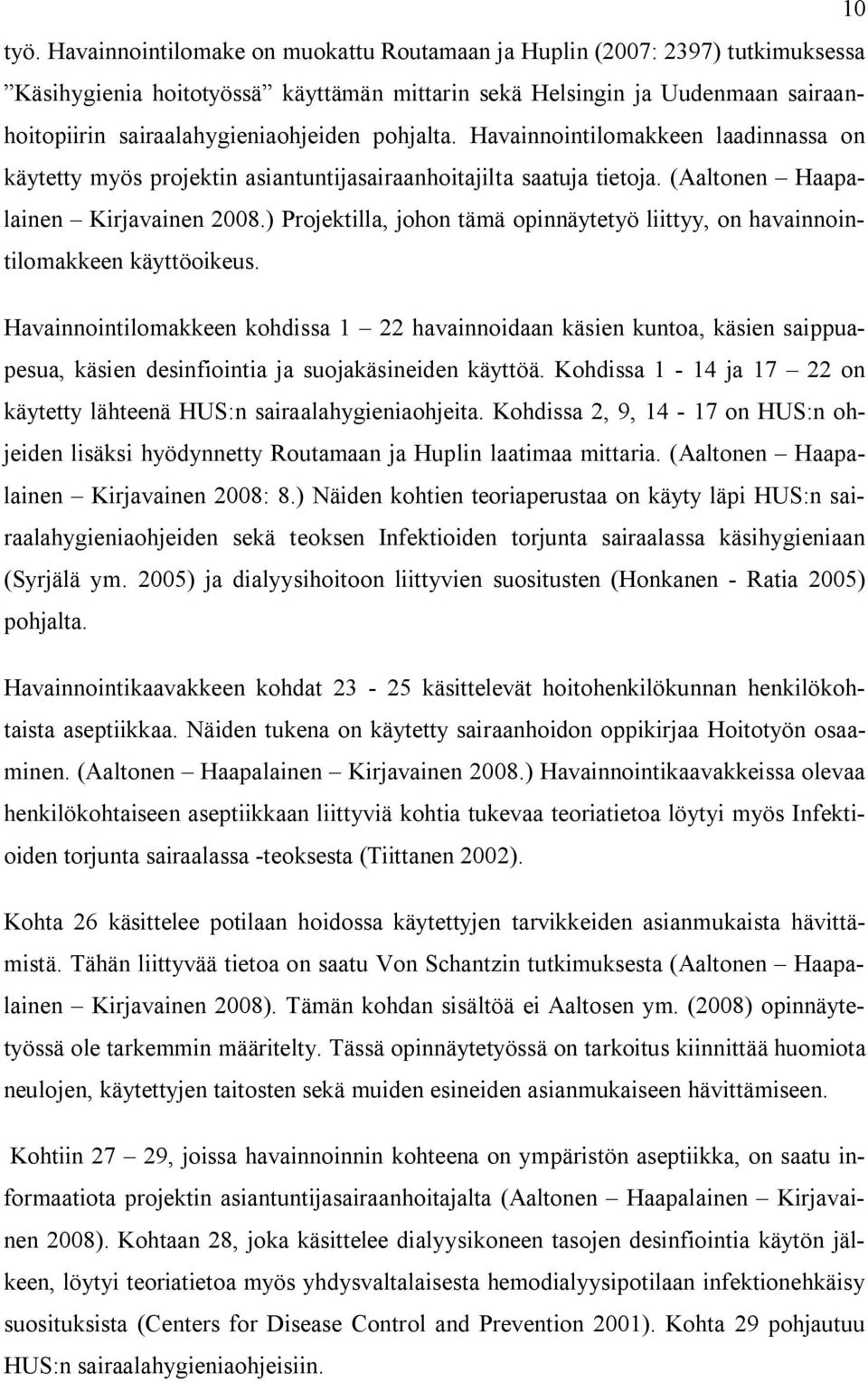 pohjalta. Havainnointilomakkeen laadinnassa on käytetty myös projektin asiantuntijasairaanhoitajilta saatuja tietoja. (Aaltonen Haapalainen Kirjavainen 2008.