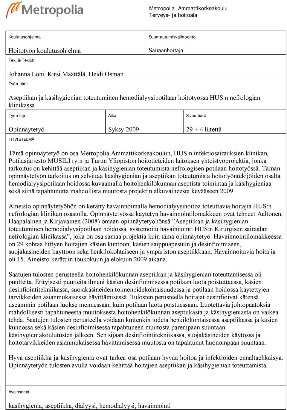 on osa Metropolia Ammattikorkeakoulun, HUS:n infektiosairauksien klinikan, Potilasjärjestö MUSILI ry:n ja Turun Yliopiston hoitotieteiden laitoksen yhteistyöprojektia, jonka tarkoitus on kehittää