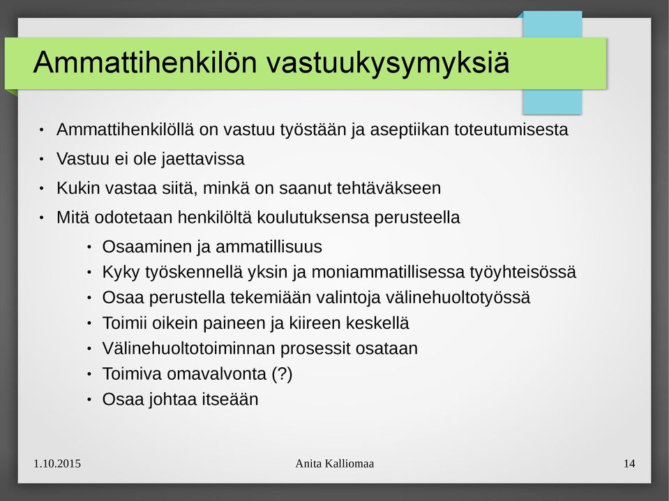 työskennellä yksin ja moniammatillisessa työyhteisössä Osaa perustella tekemiään valintoja välinehuoltotyössä Toimii oikein