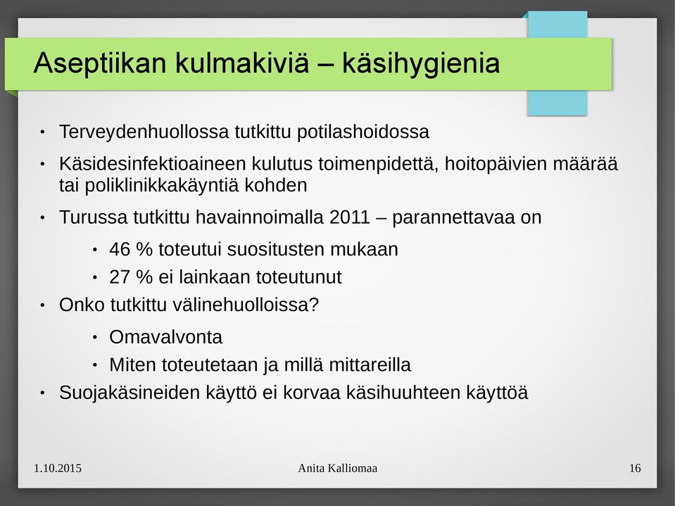 parannettavaa on 46 % toteutui suositusten mukaan 27 % ei lainkaan toteutunut Onko tutkittu välinehuolloissa?