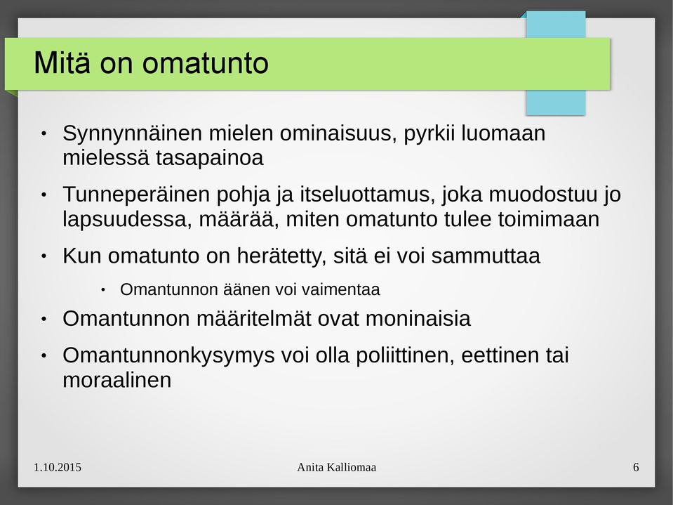 omatunto on herätetty, sitä ei voi sammuttaa Omantunnon äänen voi vaimentaa Omantunnon määritelmät