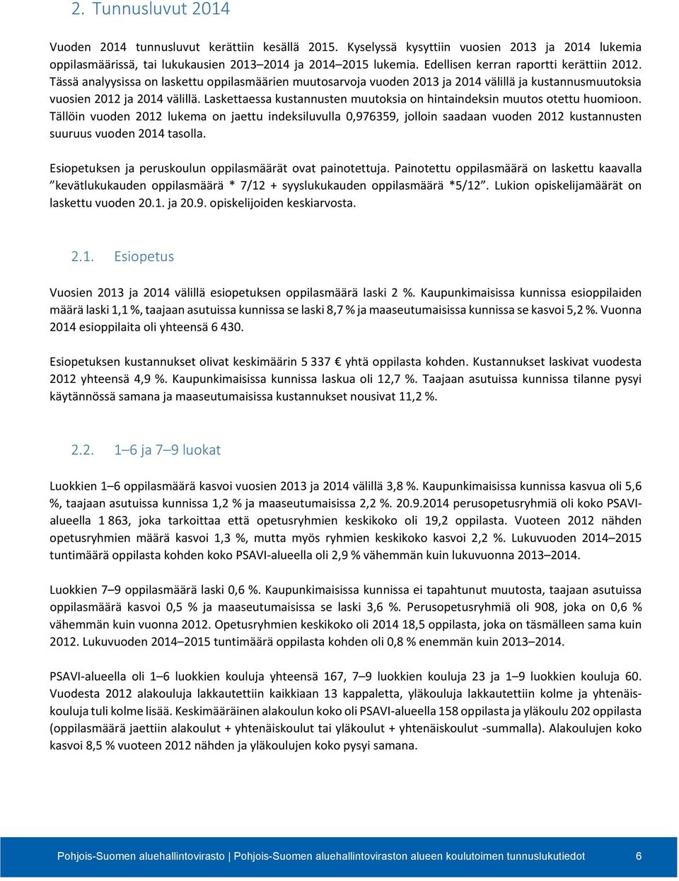 Laskettaessa kustannusten muutoksia on hintaindeksin muutos otettu huomioon.