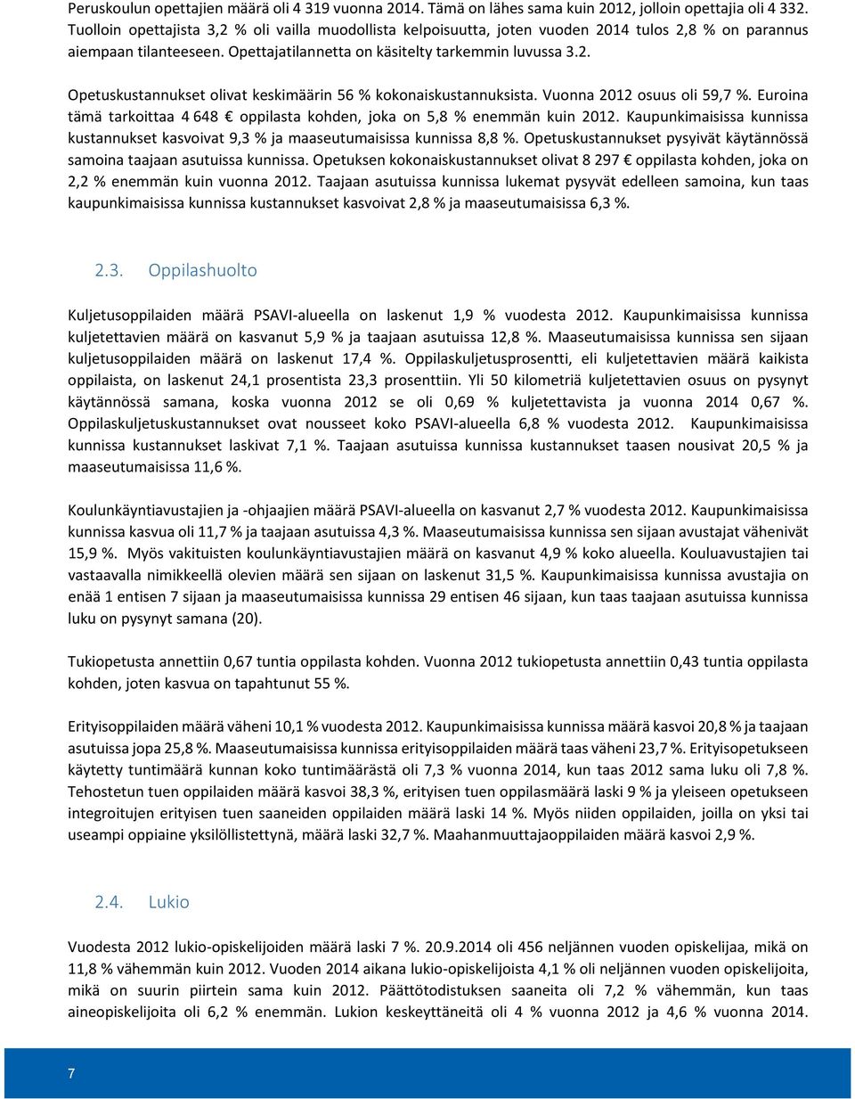 Vuonna 2012 osuus oli 59,7 %. Euroina tämä tarkoittaa 4 648 oppilasta kohden, joka on 5,8 % enemmän kuin 2012.