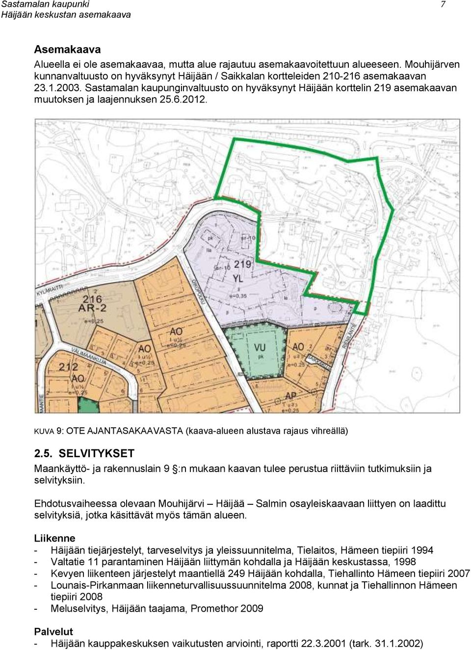 Sastamalan kaupunginvaltuusto on hyväksynyt Häijään korttelin 219 asemakaavan muutoksen ja laajennuksen 25.