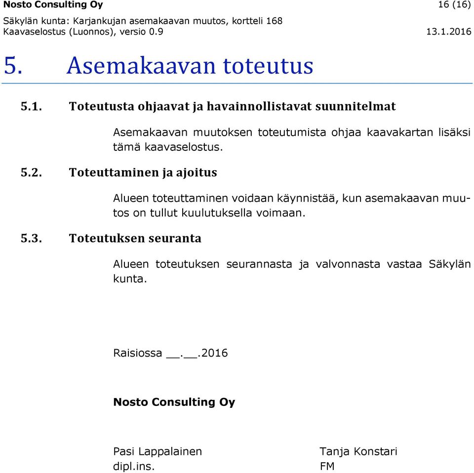 ohjaa kaavakartan lisäksi tämä kaavaselostus. 5.2. Toteuttaminen ja ajoitus 5.3.