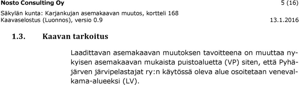 on muuttaa nykyisen asemakaavan mukaista puistoaluetta (VP)