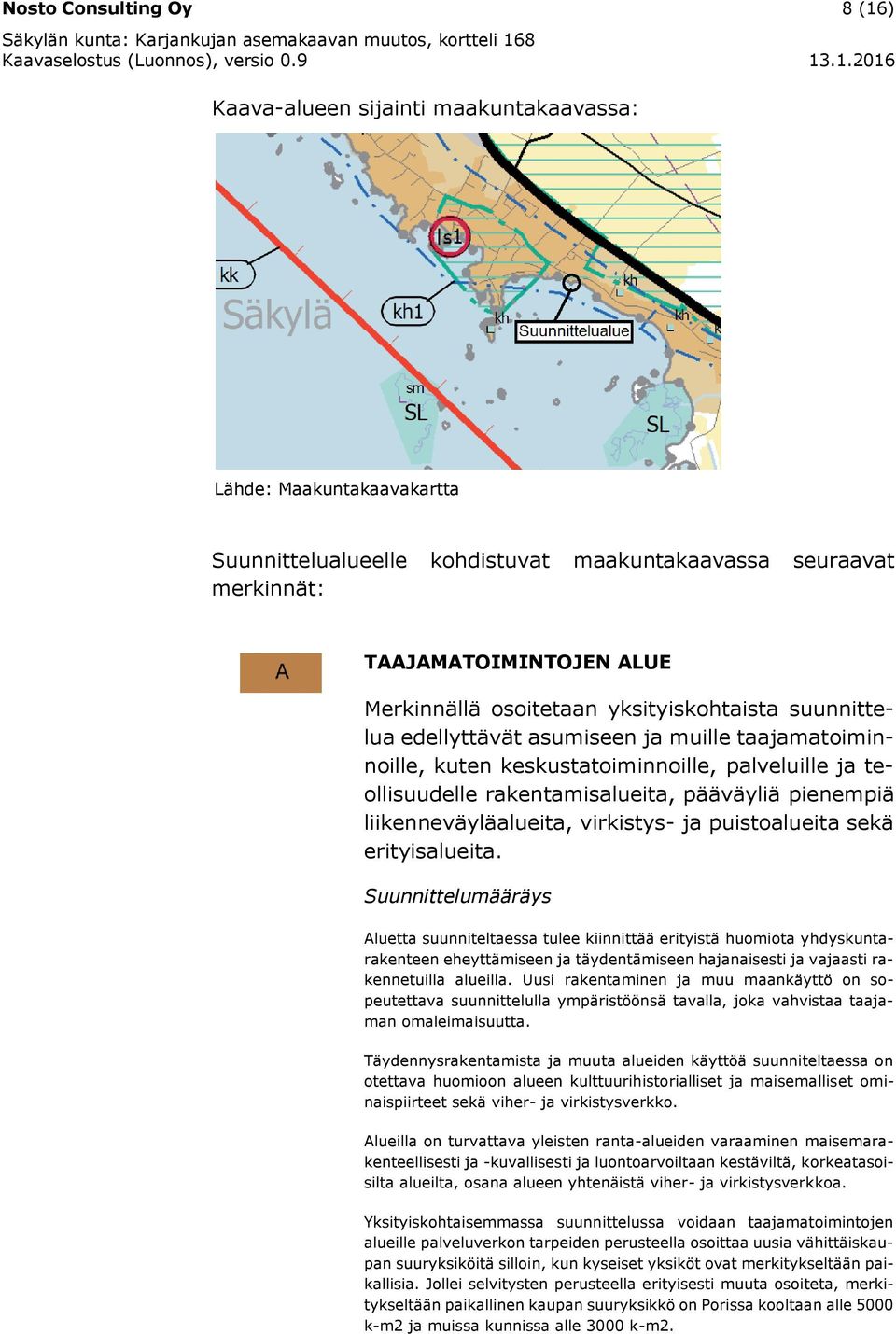 liikenneväyläalueita, virkistys- ja puistoalueita sekä erityisalueita.