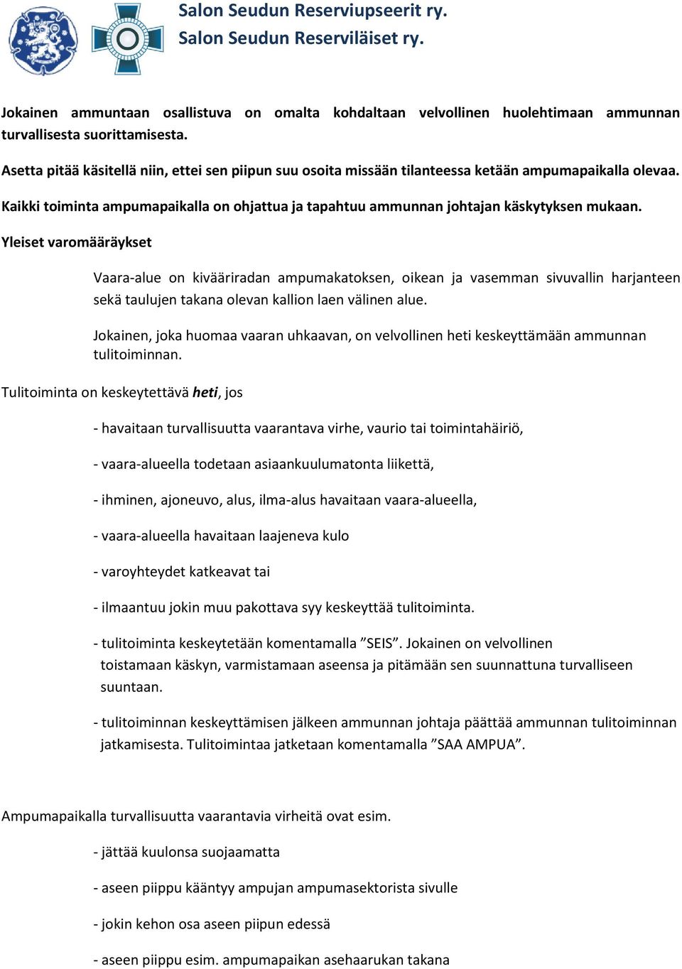 Yleiset varomääräykset Vaara-alue on kivääriradan ampumakatoksen, oikean ja vasemman sivuvallin harjanteen sekä taulujen takana olevan kallion laen välinen alue.