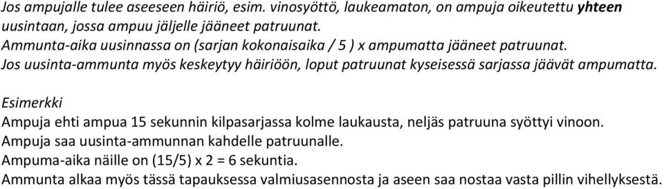 Jos uusinta-ammunta myös keskeytyy häiriöön, loput patruunat kyseisessä sarjassa jäävät ampumatta.