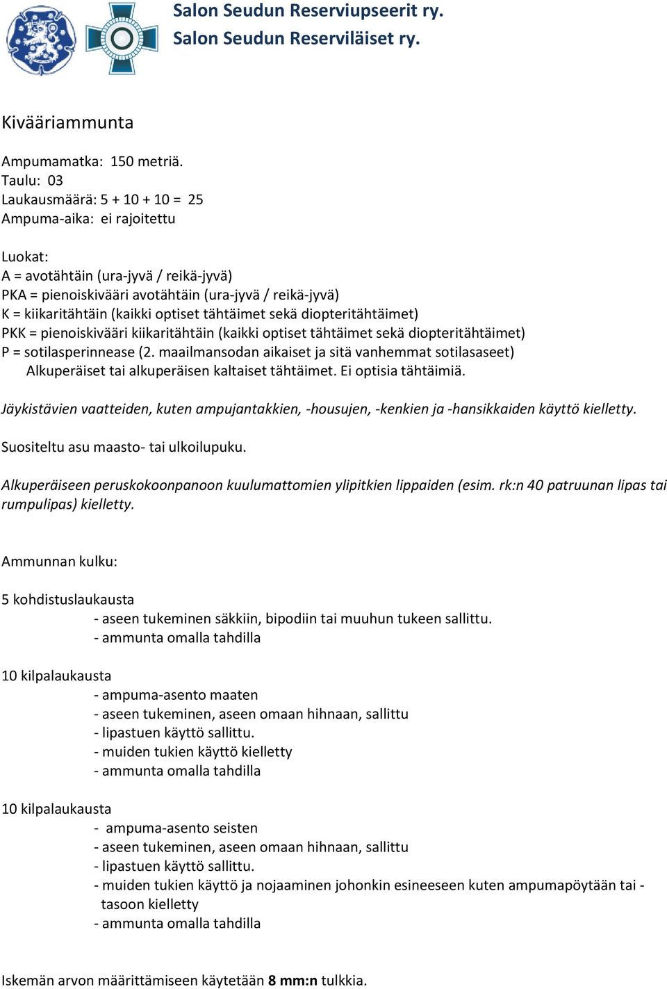 optiset tähtäimet sekä diopteritähtäimet) PKK = pienoiskivääri kiikaritähtäin (kaikki optiset tähtäimet sekä diopteritähtäimet) P = sotilasperinnease (2.