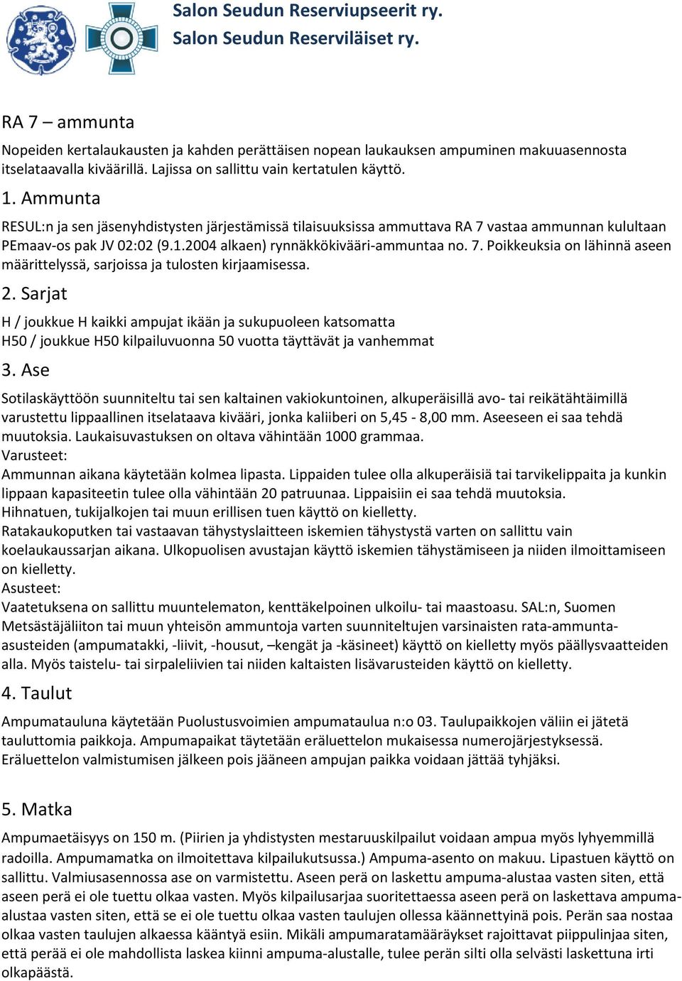 7. Poikkeuksia on lähinnä aseen määrittelyssä, sarjoissa ja tulosten kirjaamisessa. 2.