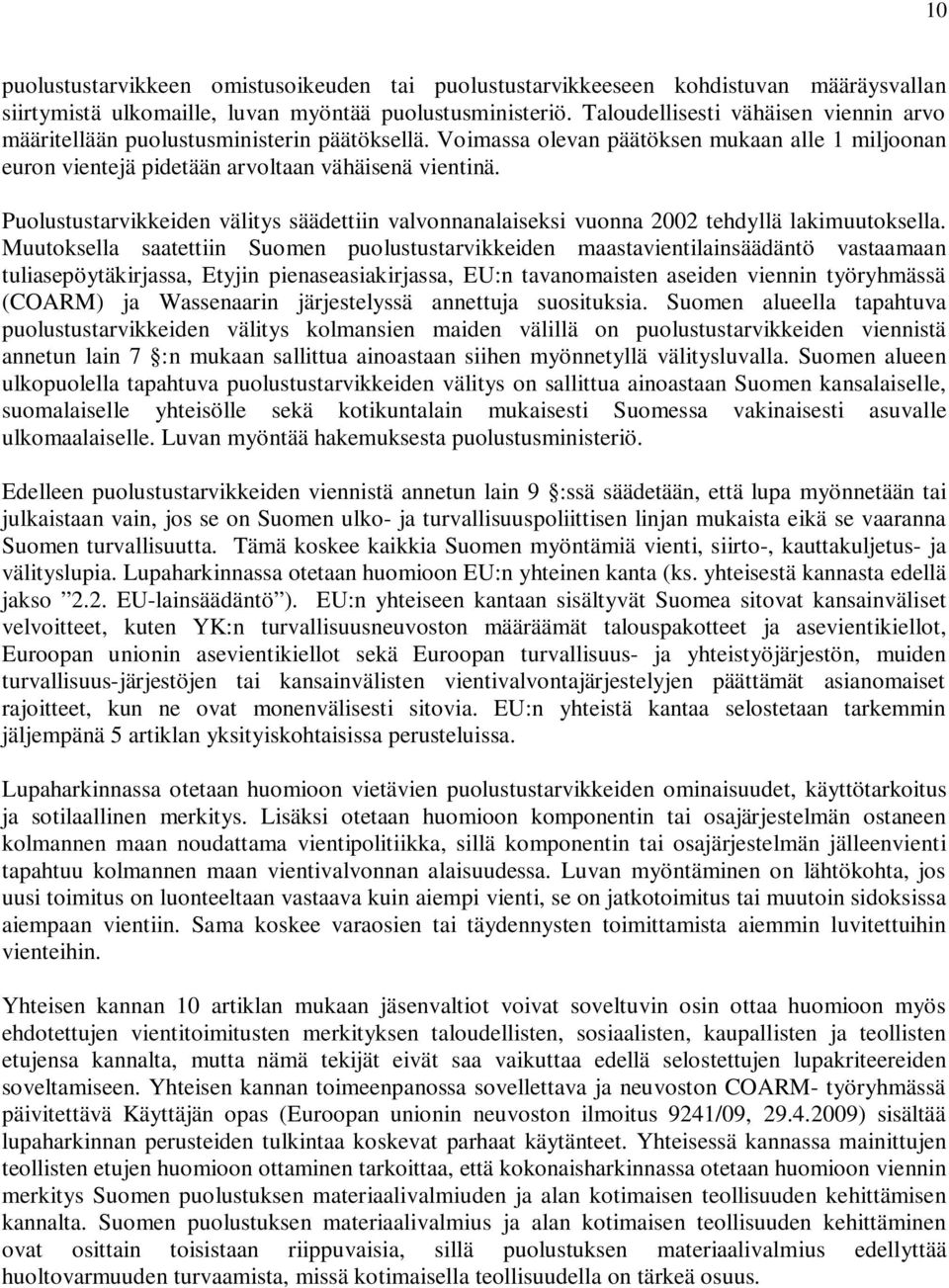Puolustustarvikkeiden välitys säädettiin valvonnanalaiseksi vuonna 2002 tehdyllä lakimuutoksella.
