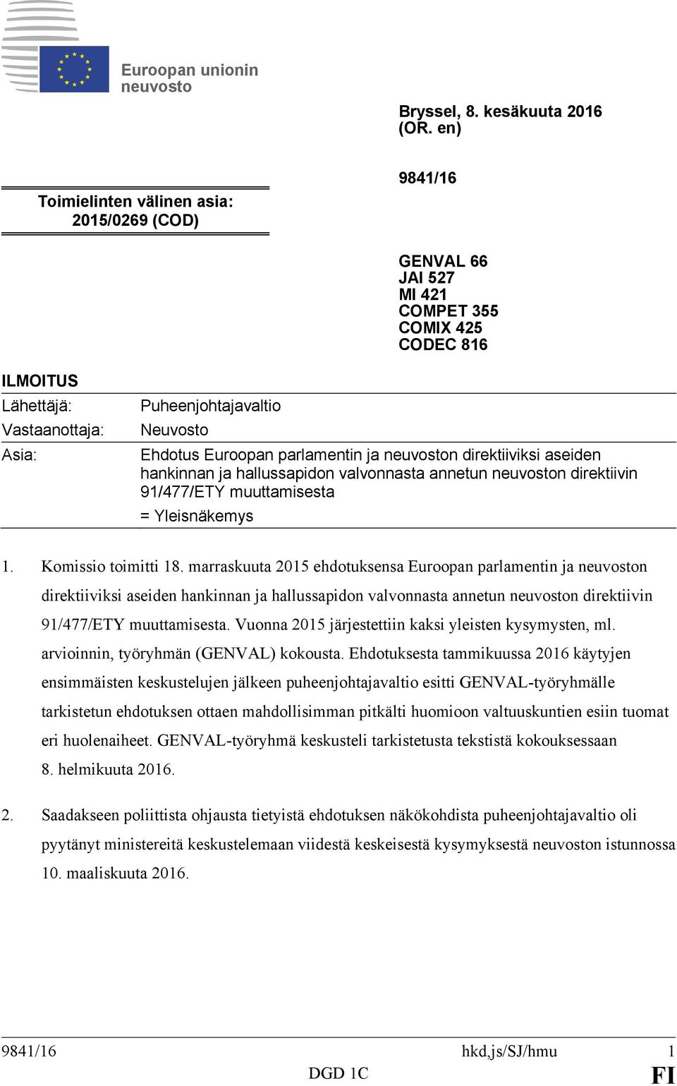 parlamentin ja neuvoston direktiiviksi aseiden hankinnan ja hallussapidon valvonnasta annetun neuvoston direktiivin 91/477/ETY muuttamisesta = Yleisnäkemys 1. Komissio toimitti 18.