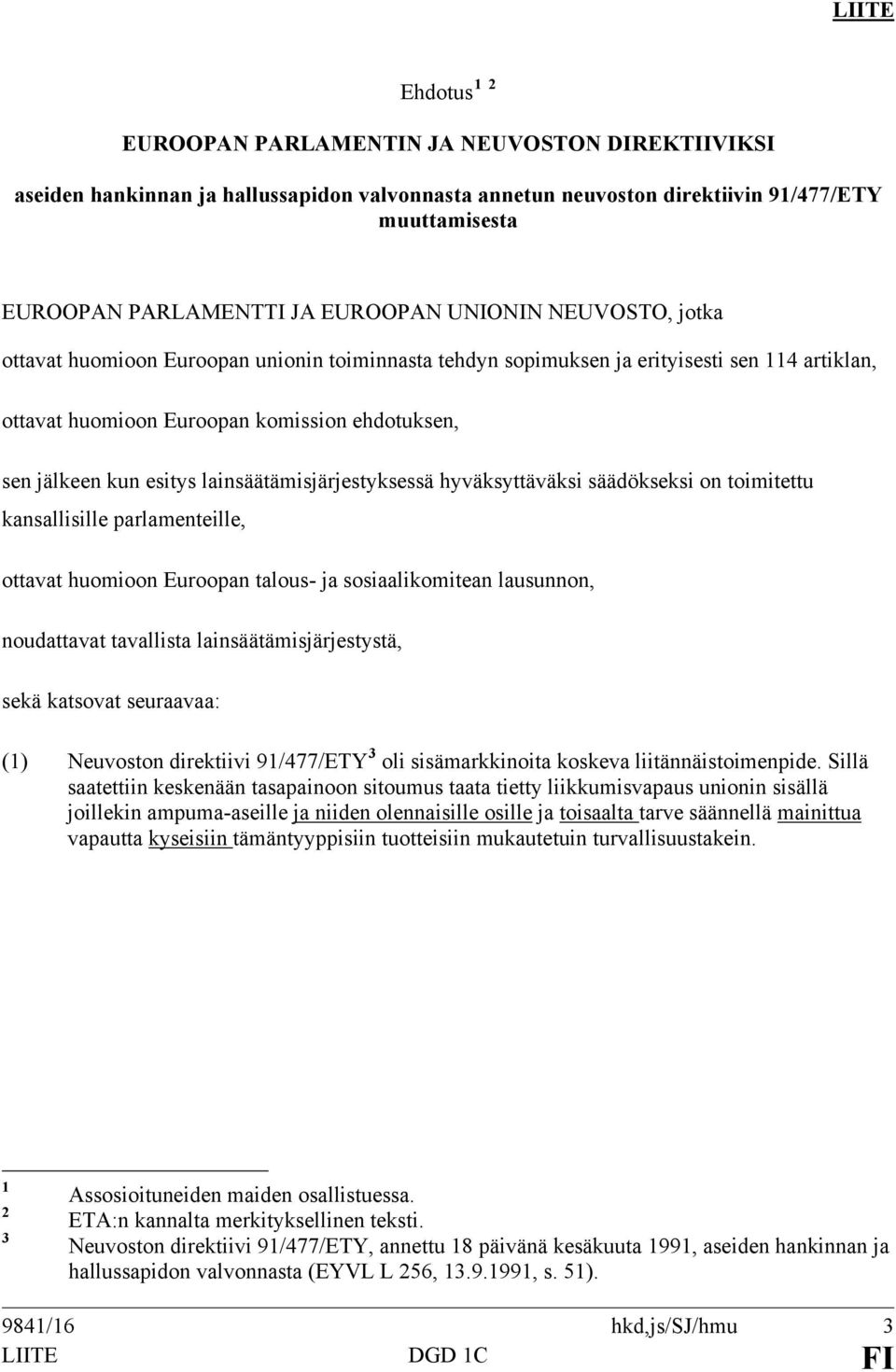 esitys lainsäätämisjärjestyksessä hyväksyttäväksi säädökseksi on toimitettu kansallisille parlamenteille, ottavat huomioon Euroopan talous- ja sosiaalikomitean lausunnon, noudattavat tavallista