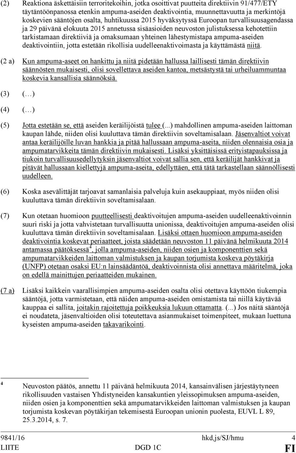 yhteinen lähestymistapa ampuma-aseiden deaktivointiin, jotta estetään rikollisia uudelleenaktivoimasta ja käyttämästä niitä.
