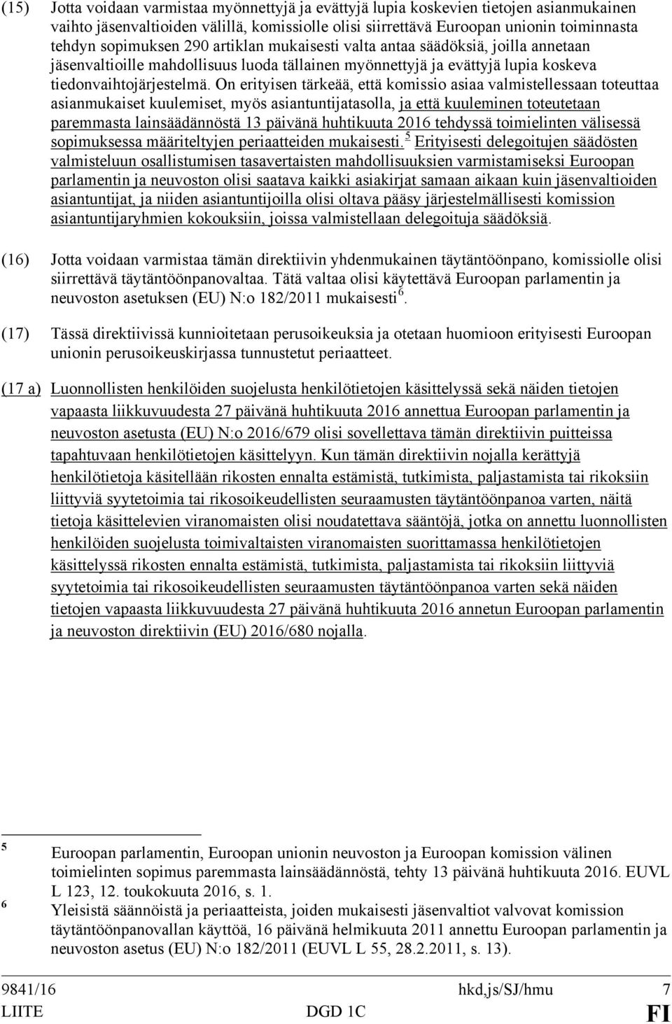 On erityisen tärkeää, että komissio asiaa valmistellessaan toteuttaa asianmukaiset kuulemiset, myös asiantuntijatasolla, ja että kuuleminen toteutetaan paremmasta lainsäädännöstä 13 päivänä
