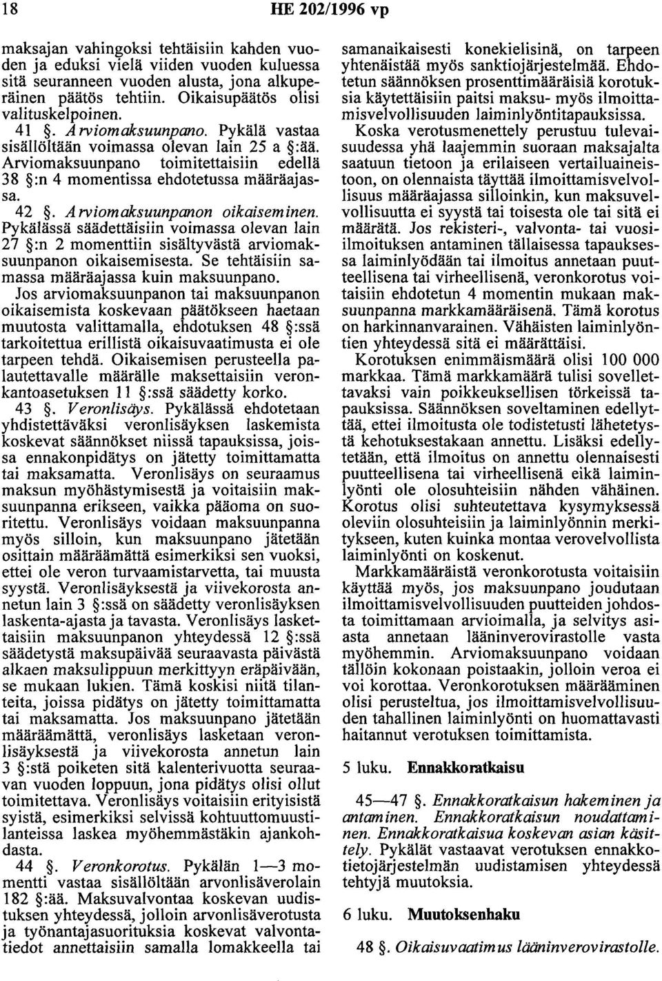 Arviomaksuunpano toimitettaisiin edellä 38 :n 4 momentissa ehdotetussa määräajassa. 42. A rviomaksuunpanon oikaiseminen.
