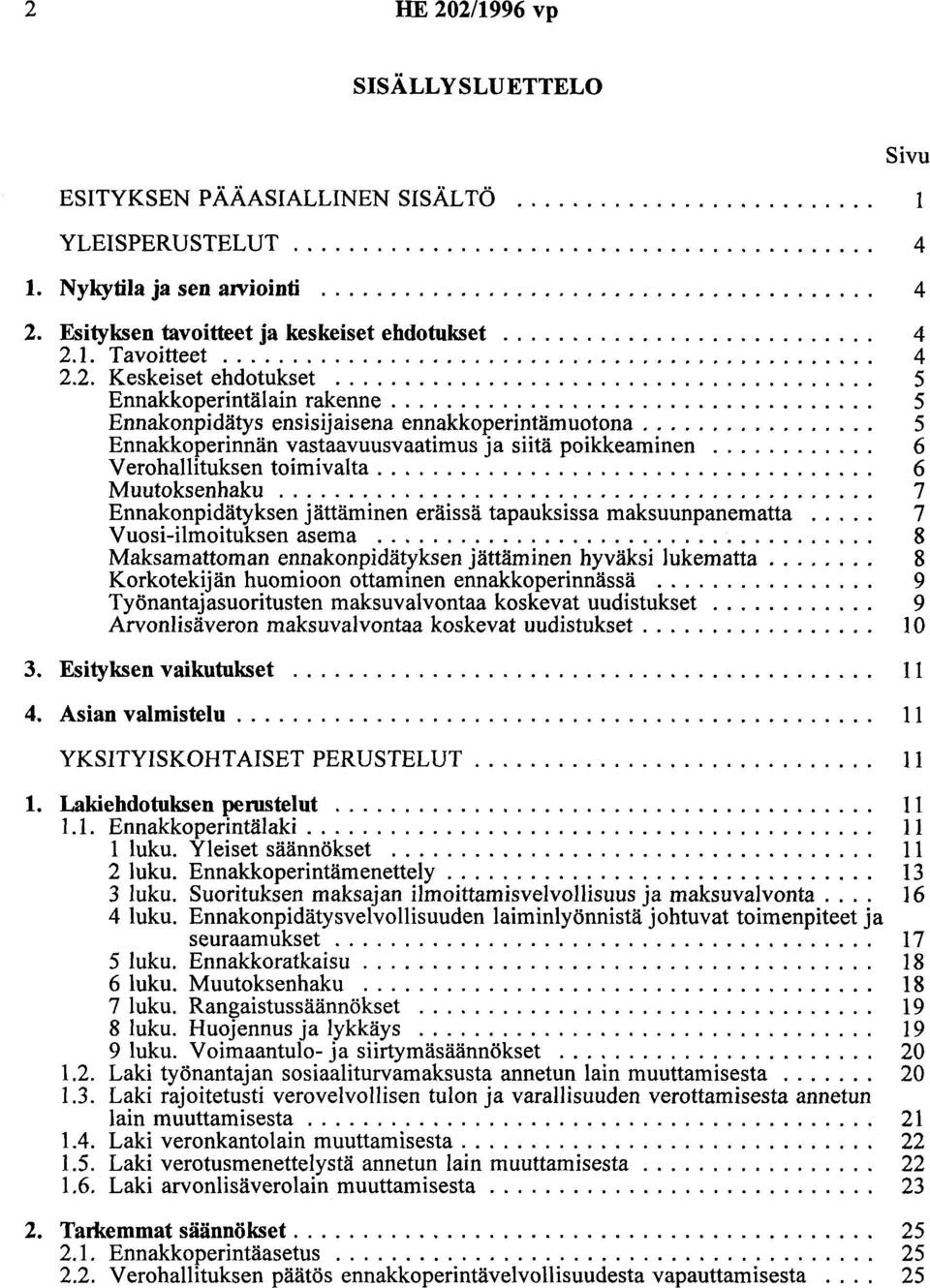 .................................. 5 Enoakanpidätys ensisijaisena ennakkoperintämuotona................. 5 Ennakkoperinnän vastaavuusvaatimus ja siitä poikkeaminen............ 6 Verohallituksen toimivalta.
