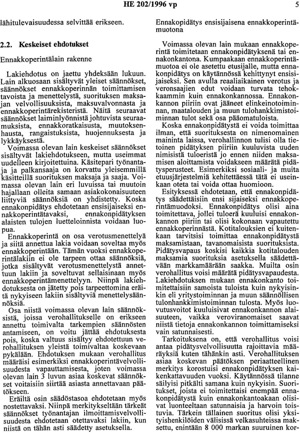 Näitä seuraavat säännökset laiminlyönnistäjohtuvista seuraamuksista, ennakkoratkaisusta, muutoksenhausta, rangaistuksista, huojennuksesta ja lykkäyksestä.