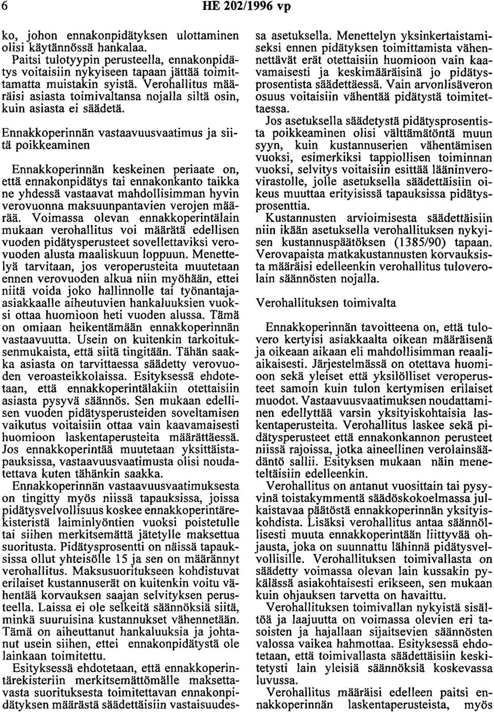 Ennakkoperinnän vastaavuusvaatimus ja siitä poikkeaminen Ennakkoperinnän keskeinen periaate on, että ennakonpidätys tai ennakonkanto taikka ne yhdessä vastaavat mahdollisimman hyvin verovuonna