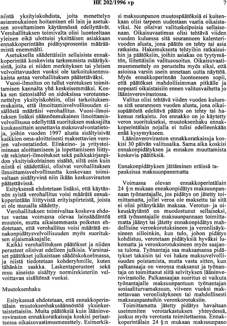 Asetuksella säädettäisiin sellaisista ennakkoperintää koskevista tarkemmista määräyksistä, joita ei niiden merkityksen tai yleisen velvoittavuuden vuoksi ole tarkoituksenmukaista antaa