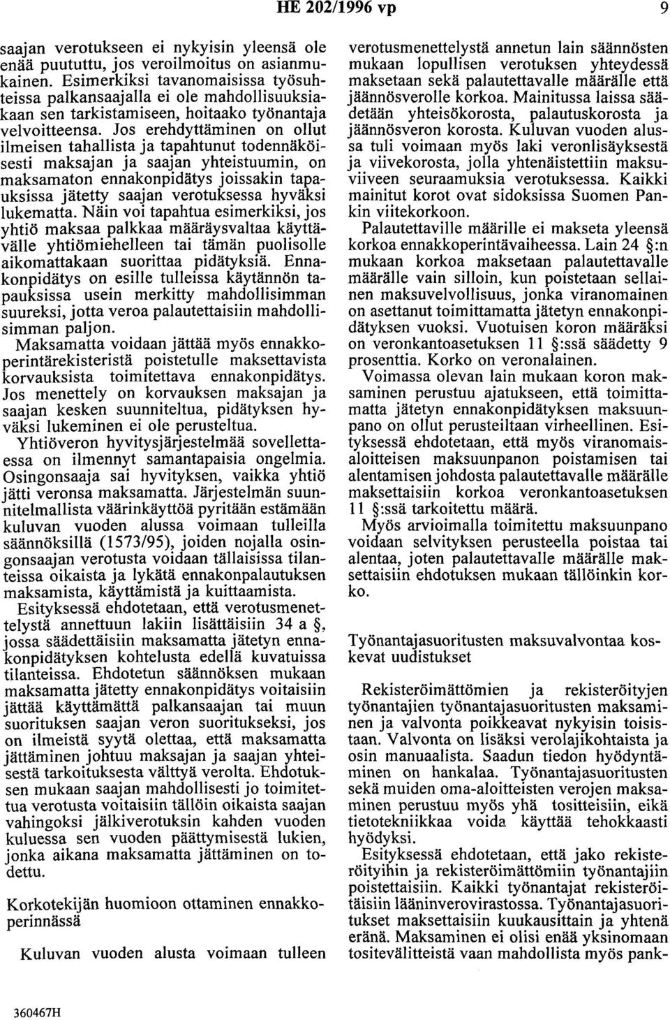 Jos erehdyttäminen on ollut ilmeisen tahallista ja tapahtunut todennäköisesti maksajan ja saajan yhteistuumin, on maksamaton ennakonpidätys joissakin tapauksissa jätetty saajan verotuksessa hyväksi