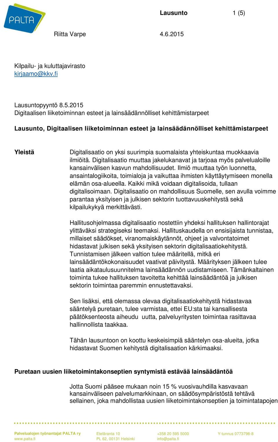 2015 Digitaalisen liiketoiminnan esteet ja lainsäädännölliset kehittämistarpeet Lausunto, Digitaalisen liiketoiminnan esteet ja lainsäädännölliset kehittämistarpeet Yleistä Digitalisaatio on yksi