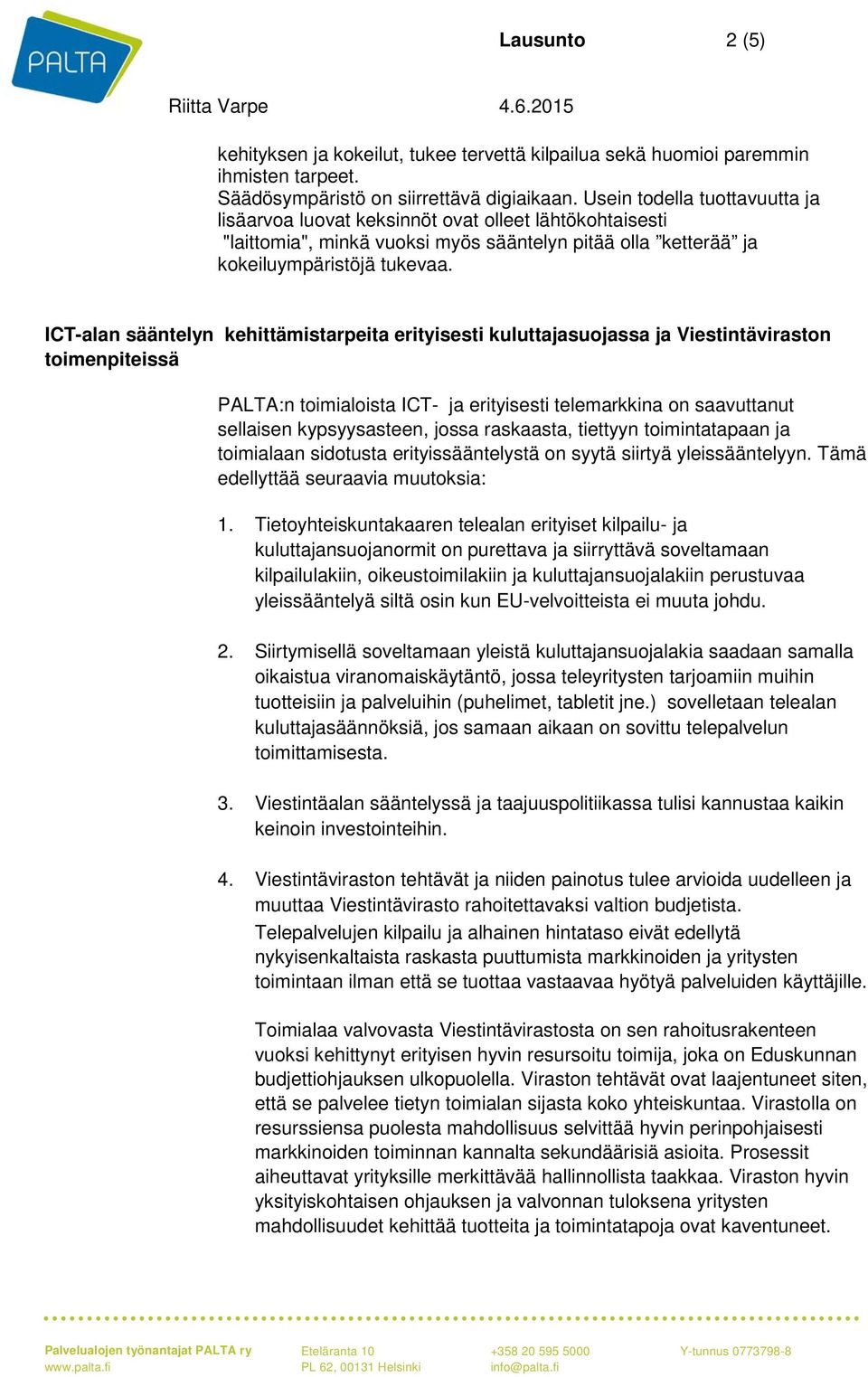 ICT-alan sääntelyn kehittämistarpeita erityisesti kuluttajasuojassa ja Viestintäviraston toimenpiteissä PALTA:n toimialoista ICT- ja erityisesti telemarkkina on saavuttanut sellaisen kypsyysasteen,