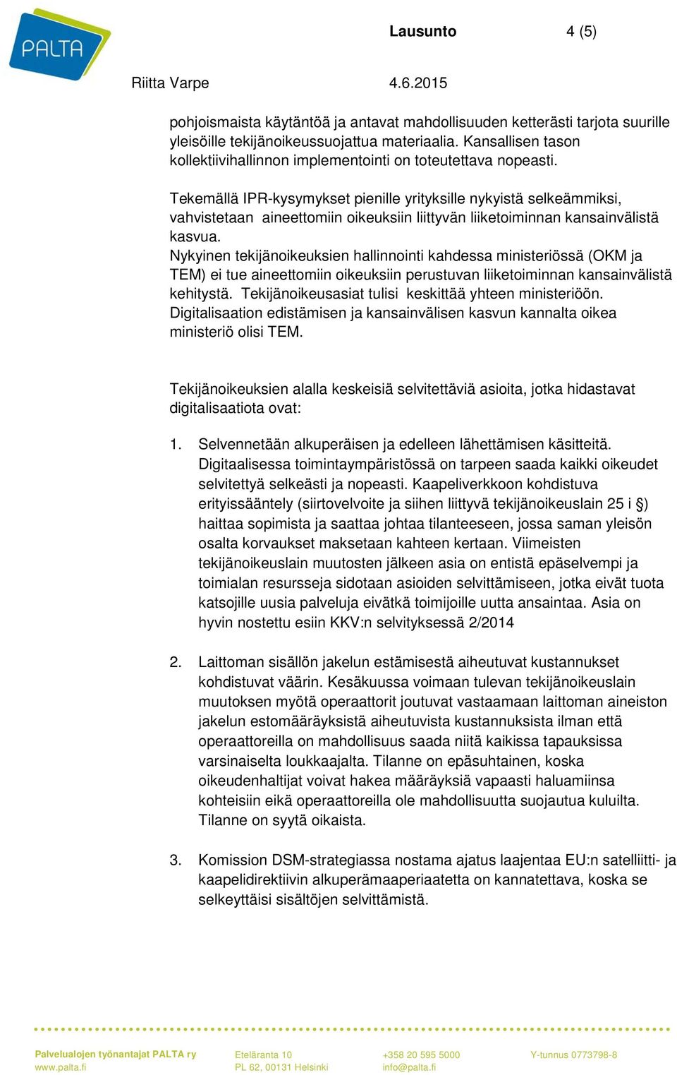 Tekemällä IPR-kysymykset pienille yrityksille nykyistä selkeämmiksi, vahvistetaan aineettomiin oikeuksiin liittyvän liiketoiminnan kansainvälistä kasvua.