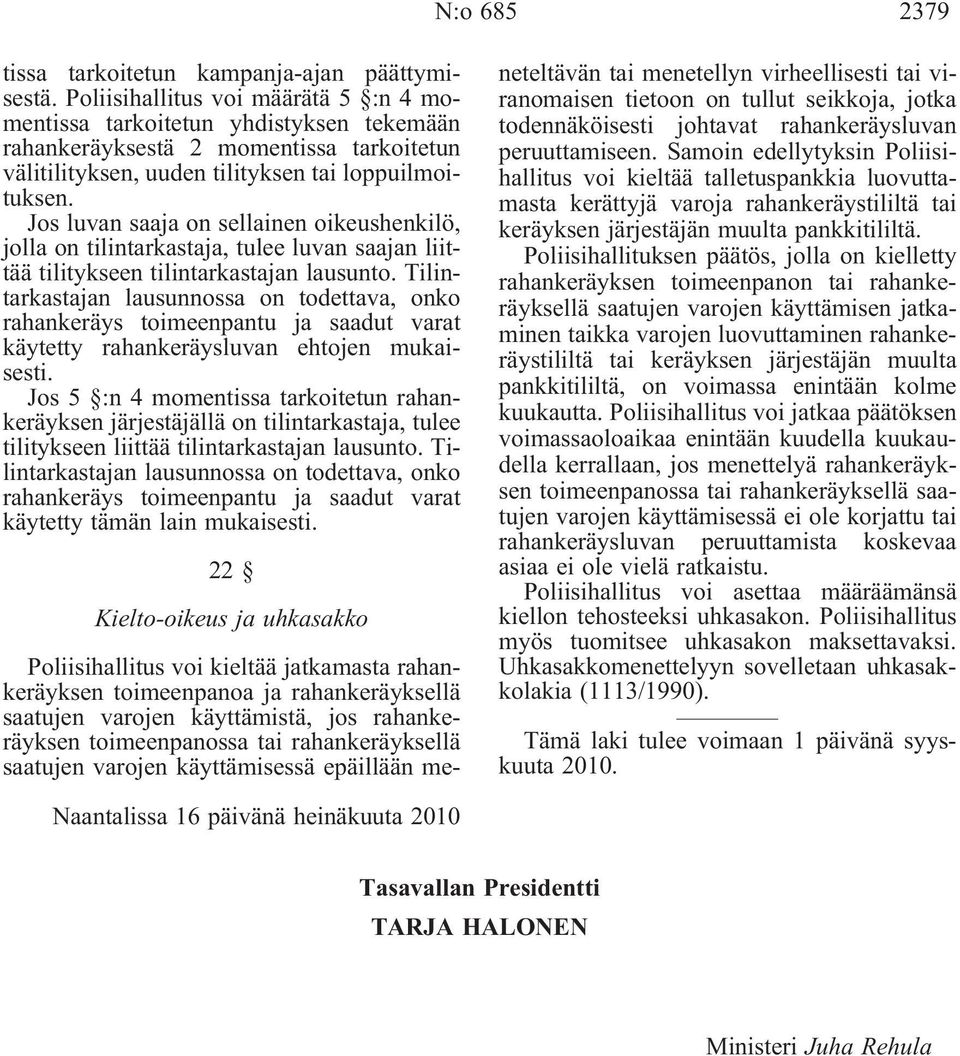 Jos luvan saaja on sellainen oikeushenkilö, jolla on tilintarkastaja, tulee luvan saajan liittää tilitykseen tilintarkastajan lausunto.