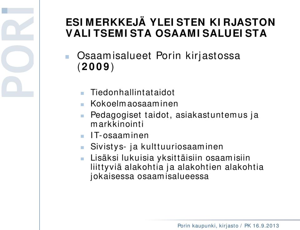 asiakastuntemus ja markkinointi IT-osaaminen Sivistys- ja kulttuuriosaaminen Lisäksi