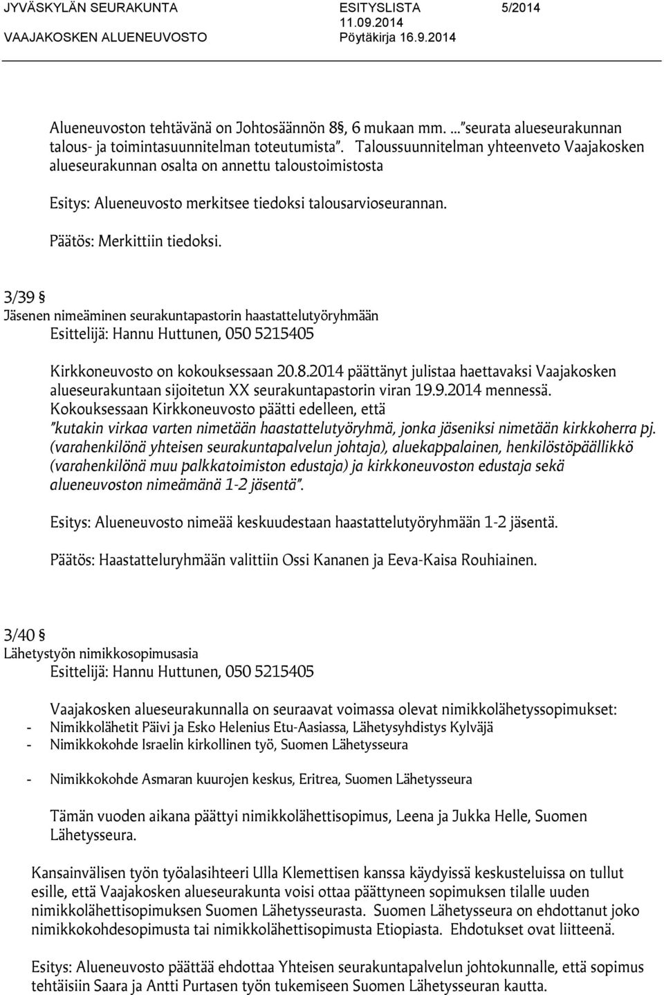 3/39 Jäsenen nimeäminen seurakuntapastorin haastattelutyöryhmään Kirkkoneuvosto on kokouksessaan 20.8.