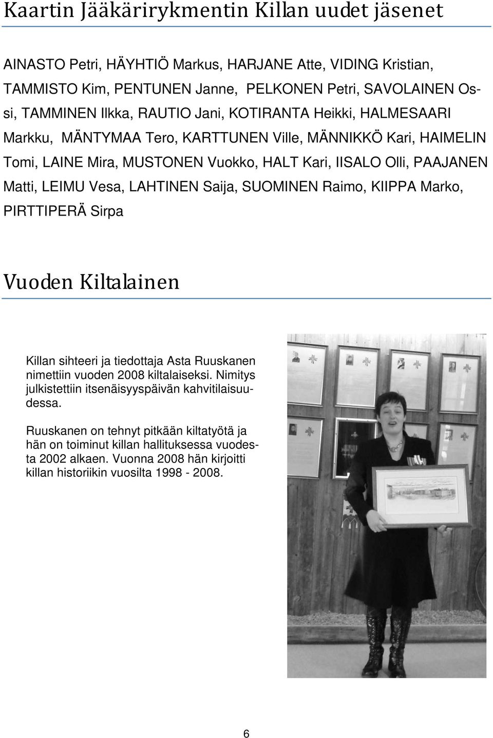 LAHTINEN Saija, SUOMINEN Raimo, KIIPPA Marko, PIRTTIPERÄ Sirpa Vuoden Kiltalainen Killan sihteeri ja tiedottaja Asta Ruuskanen nimettiin vuoden 2008 kiltalaiseksi.