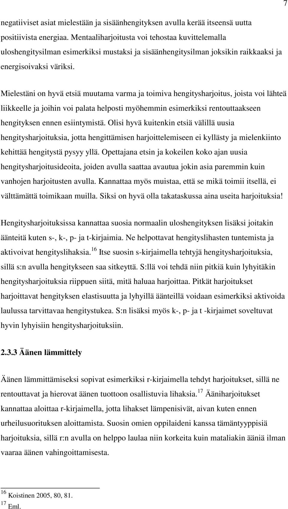 Mielestäni on hyvä etsiä muutama varma ja toimiva hengitysharjoitus, joista voi lähteä liikkeelle ja joihin voi palata helposti myöhemmin esimerkiksi rentouttaakseen hengityksen ennen esiintymistä.