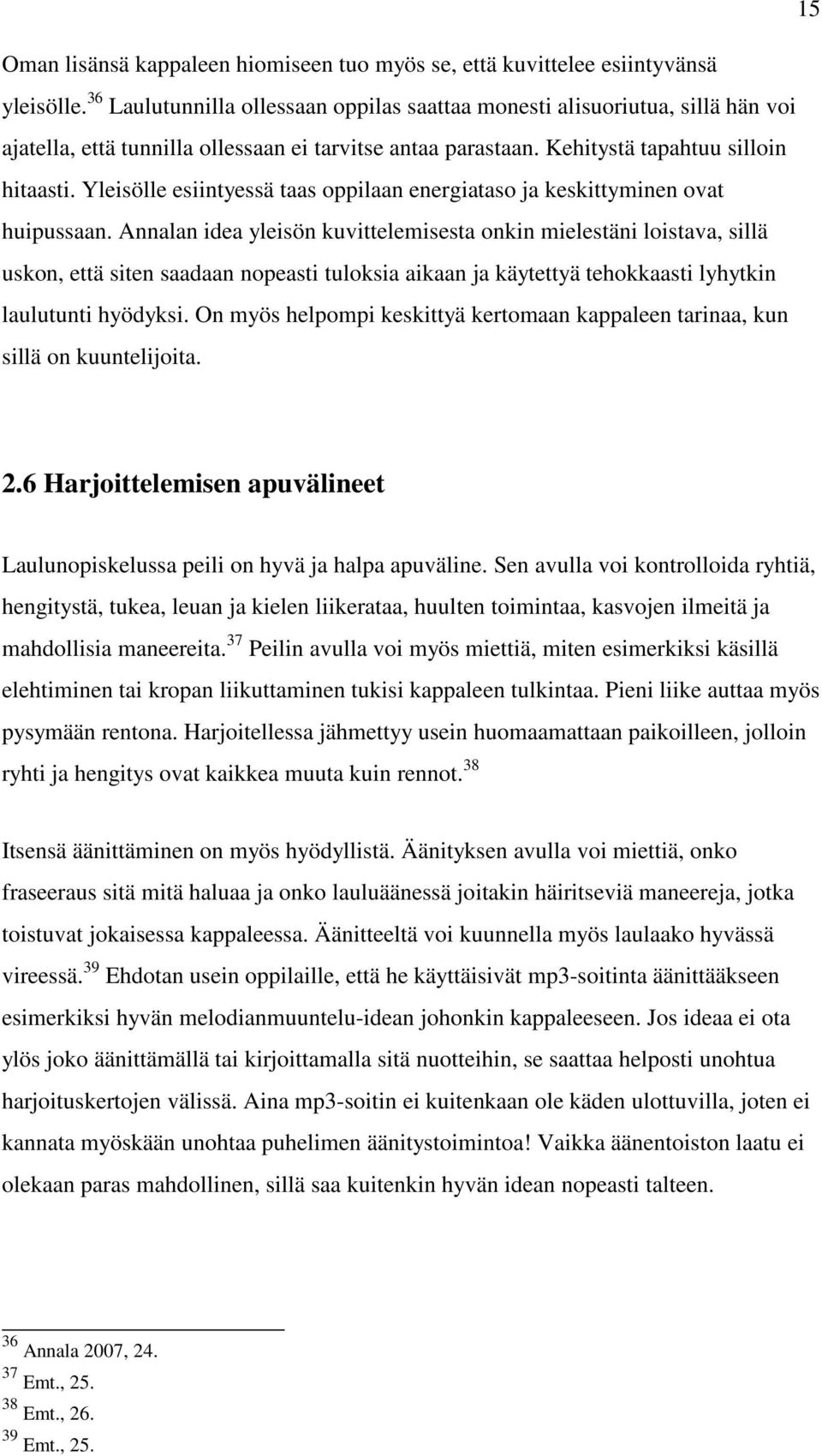 Yleisölle esiintyessä taas oppilaan energiataso ja keskittyminen ovat huipussaan.