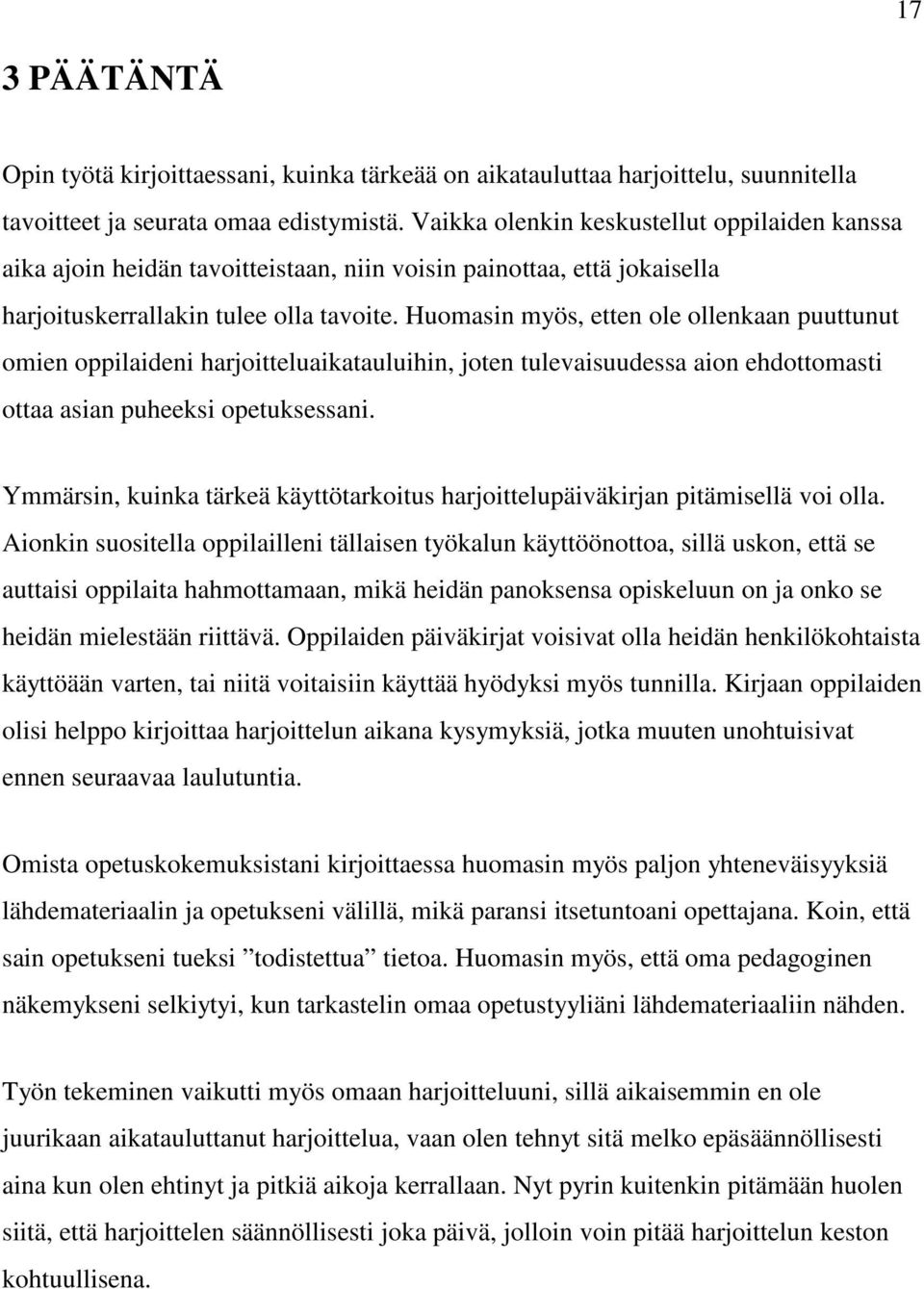Huomasin myös, etten ole ollenkaan puuttunut omien oppilaideni harjoitteluaikatauluihin, joten tulevaisuudessa aion ehdottomasti ottaa asian puheeksi opetuksessani.