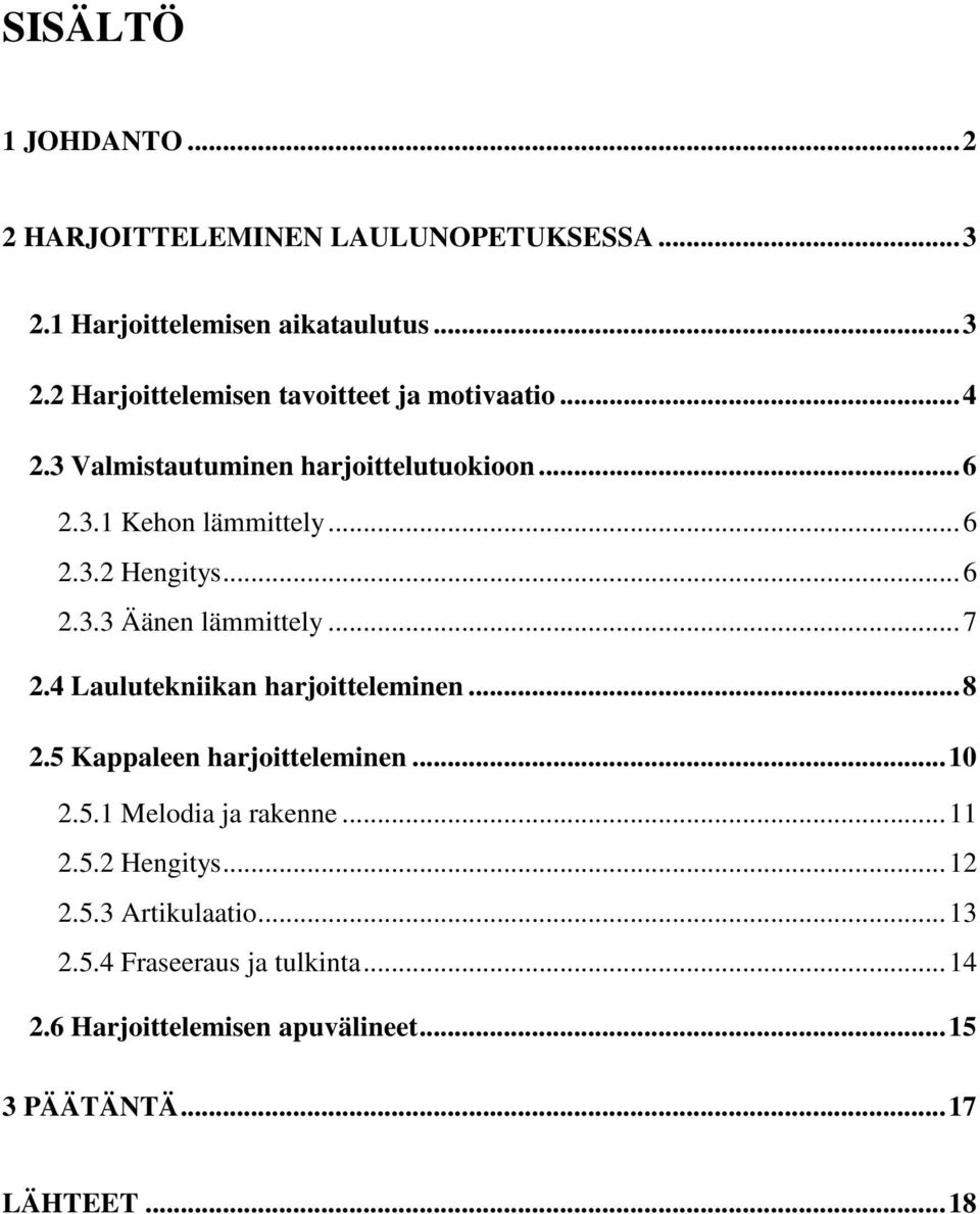 4 Laulutekniikan harjoitteleminen... 8 2.5 Kappaleen harjoitteleminen... 10 2.5.1 Melodia ja rakenne... 11 2.5.2 Hengitys... 12 2.5.3 Artikulaatio.