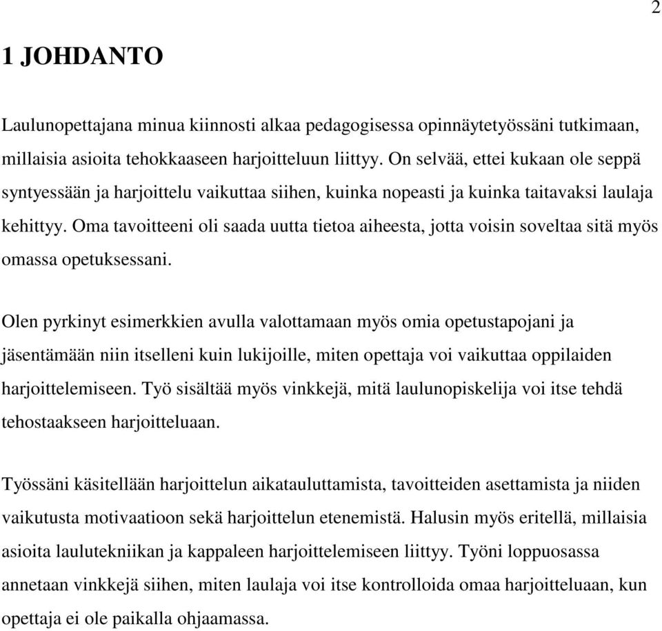 Oma tavoitteeni oli saada uutta tietoa aiheesta, jotta voisin soveltaa sitä myös omassa opetuksessani.