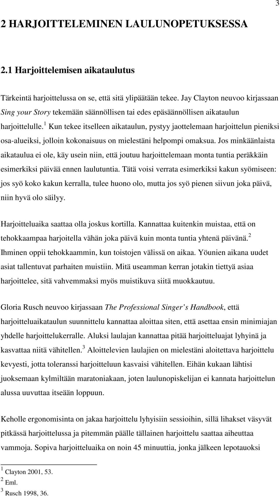 1 Kun tekee itselleen aikataulun, pystyy jaottelemaan harjoittelun pieniksi osa-alueiksi, jolloin kokonaisuus on mielestäni helpompi omaksua.