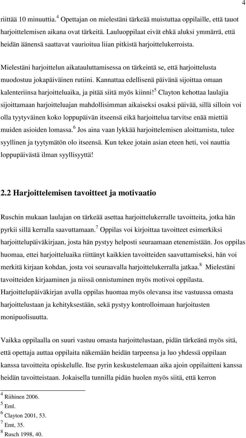 Mielestäni harjoittelun aikatauluttamisessa on tärkeintä se, että harjoittelusta muodostuu jokapäiväinen rutiini.